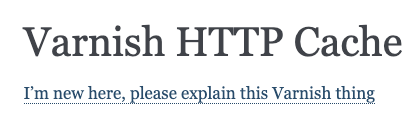 A screenshot of the first few lines of varnish-cache.org. After the heading there is a link stating "I’m new here, please explain this Varnish thing"