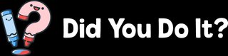 A logo made up of two crayons with smiling faces, one is shaped like a question mark. Next to them is the text "Did You Do It?" in white.
